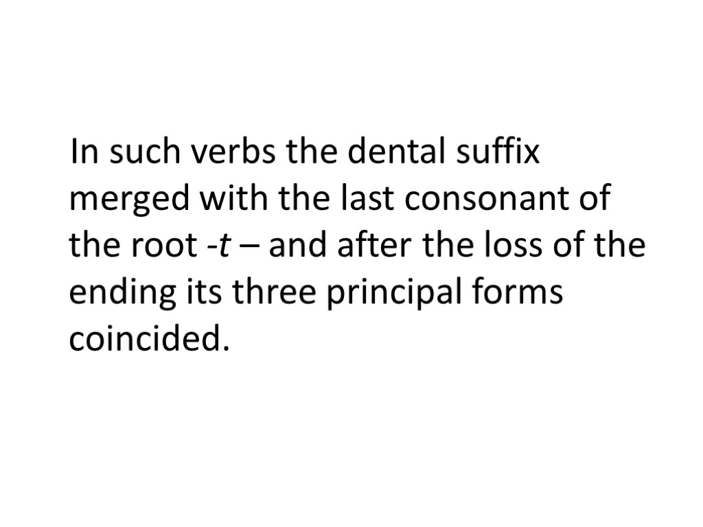 In such verbs the dental suffix merged with the last consonant of the root